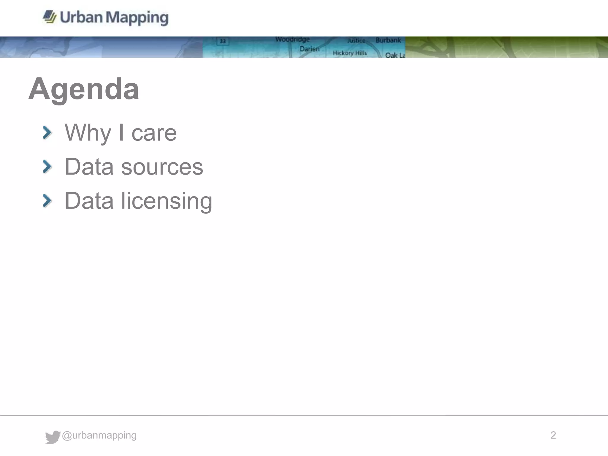 Agenda
@urbanmapping
2
Why I care
Data sources
Data licensing