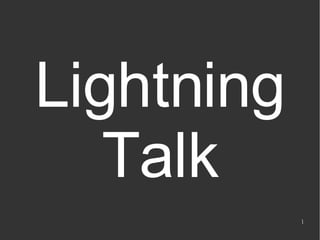 Lightning
   Talk
            1