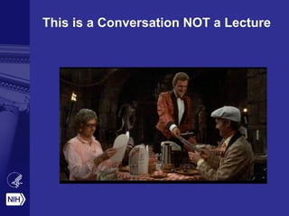 This is a Conversation NOT a Lecture
 