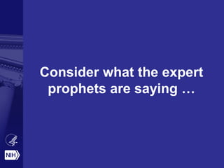 Consider what the expert
prophets are saying …
 