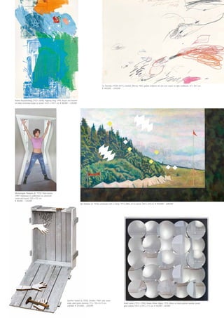 Cy Twombly (1928–2011), Untitled, (Rome), 1962, grafite, ballpoint ink and wax crayon on light cardboard, 32 x 46.5 cm,
€ 200,000 – 250,000
Ilya Kabakov (b. 1933), Landscape with a Camp, 1973, 2002, oil on canvas, 160 x 250 cm, € 450,000 – 600,000
Adolf Luther (1912–1990), Kinetic Mirror Object, 1974, Mirror on black-painted wooden panel,
gear motors, 104.5 x 104 x 17.5 cm, € 40,000 – 60,000
Günther Uecker (b. 1930), Untitled, 1968, nails, wood
crate, silver paint, hammer, 91 x 130 x 67.5 cm,
unfolded, € 270,000 – 320,000
Michelangelo Pistoletto (b. 1933), Porta bianca,
2007, impression in sublimation on aluminum
mirror and sound, 250 x 125 cm,
€ 80,000 – 120,000
Robert Rauschenberg (1925–2008), Highway King, 1990, Acrylic and enamel
on fabric laminated paper on panel, 163.5 x 104.1 cm, € 80,000 – 120,000
 