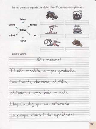 Formepalavras
a partirdasílaba
cha. Escreva-as
naspautas.
ffi
leira
+
veiro i _ranga
Ì.ry'
 cHA'
/r
minéÉ i
* péu
ï
fariz
Leiae copie.
 