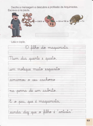 Decifre
a mensagem
e descubra
a profissão
deArquimedes.
Escreva-a
napauta.
-caco.%-ca+nis.dffi
Leia
e copie.
 