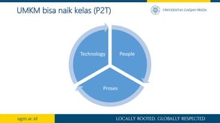 UMKM bisa naik kelas (P2T)
People
Proses
Technology
 