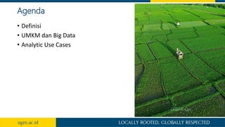Agenda
• Definisi
• UMKM dan Big Data
• Analytic Use Cases
 