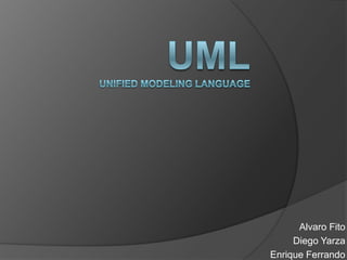 UMLUnified Modeling language AlvaroFito Diego Yarza Enrique Ferrando 