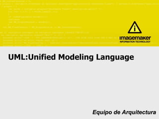 UML:Unified Modeling Language   Equipo de Arquitectura 