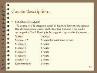 Course description:

 SESSION BREAKUP:
 The course will be offered in series of fourteen hours theory session.
 One demons...
