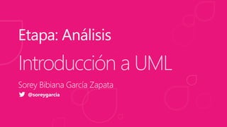 Introducción a UML
 @soreygarcia
 