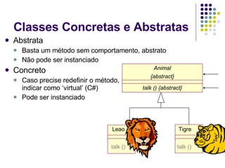 Classes Concretas e Abstratas <ul><li>Abstrata </li></ul><ul><ul><li>Basta um método sem comportamento, abstrato </li></ul...