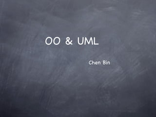 OO & UML
Chen Bin
 