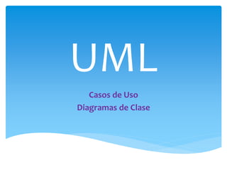 UML
Casos de Uso
Diagramas de Clase
 