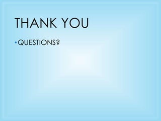THANK YOU 
•QUESTIONS? 
