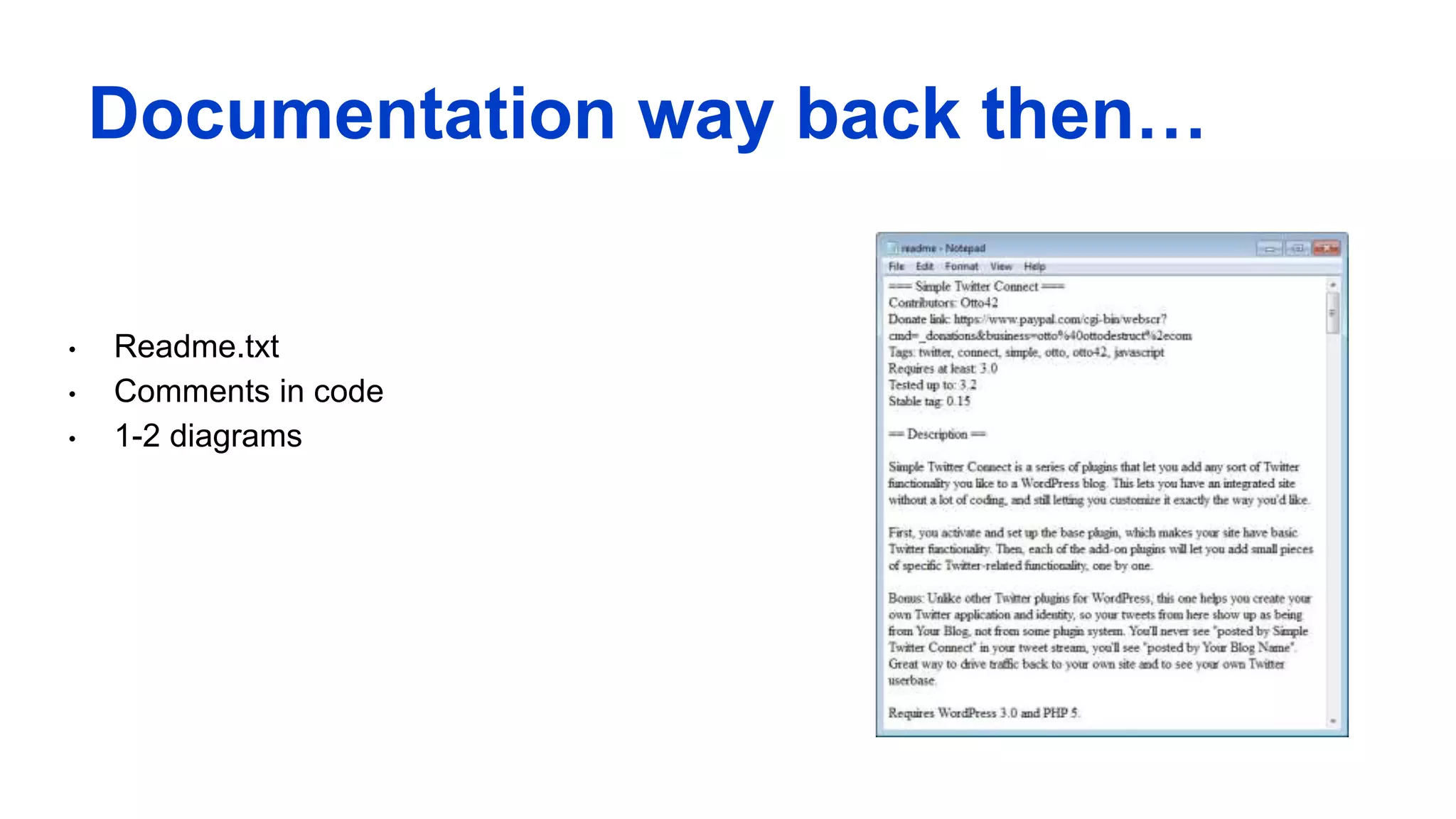 Documentation way back then…
• Readme.txt
• Comments in code
• 1-2 diagrams
 