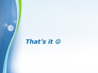 Powerpoint Templates
That’s it 
 