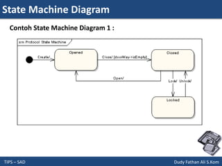 State Machine Diagram
TIPS – SAD Dudy Fathan Ali S.Kom
Contoh State Machine Diagram 1 :
 