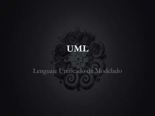 UML
Lenguaje Unificado de Modelado
 
