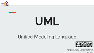 UML
Unified Modeling Language
Autor: Sinuhé Navarro Martín
 