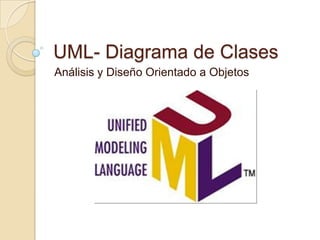 UML- Diagrama de Clases Análisis y Diseño Orientado a Objetos 