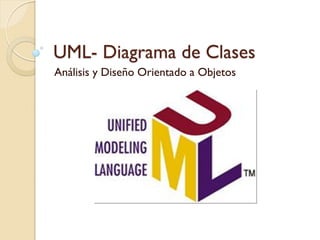 UML- Diagrama de Clases
Análisis y Diseño Orientado a Objetos
 