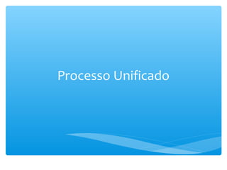 Processo Unificado
 