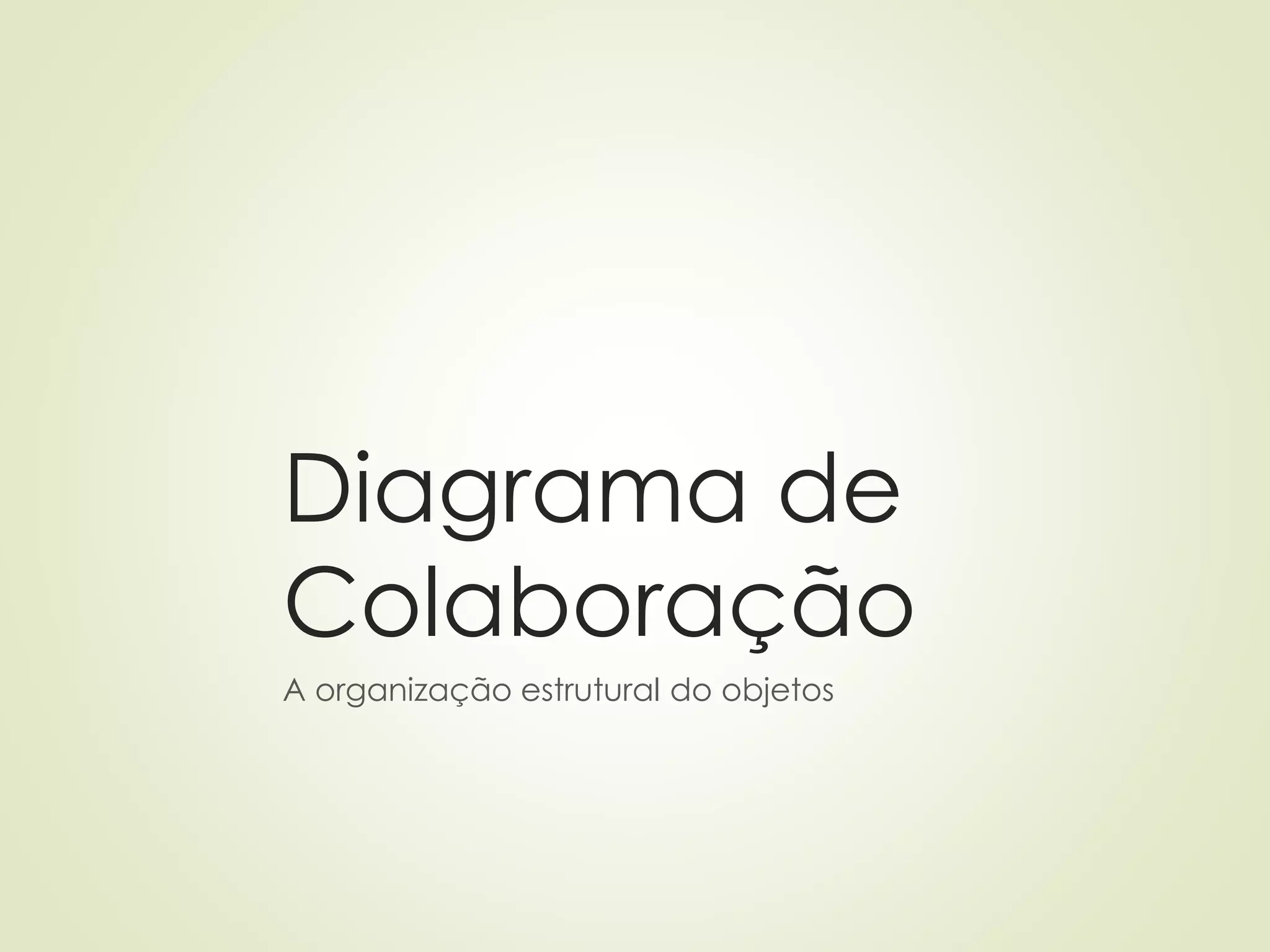 Diagrama de
Colaboração
A organização estrutural do objetos
 