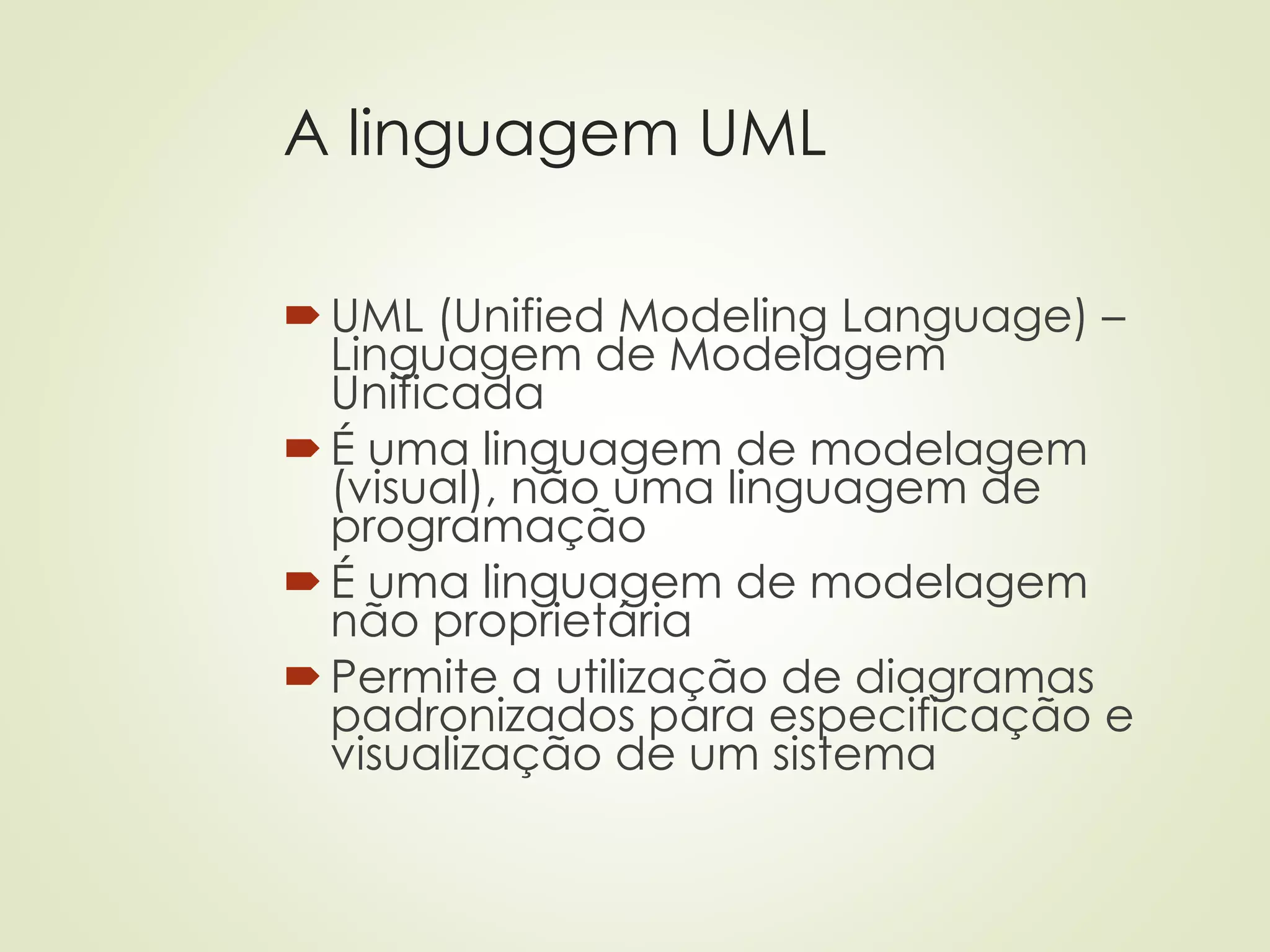 A linguagem UML
UML (Unified Modeling Language) –
Linguagem de Modelagem
Unificada
É uma linguagem de modelagem
(visual), não uma linguagem de
programação
É uma linguagem de modelagem
não proprietária
Permite a utilização de diagramas
padronizados para especificação e
visualização de um sistema
 