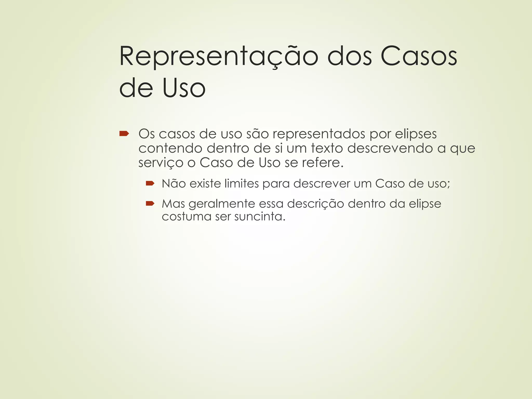 Representação dos Casos
de Uso
 Os casos de uso são representados por elipses
contendo dentro de si um texto descrevendo a que
serviço o Caso de Uso se refere.
 Não existe limites para descrever um Caso de uso;
 Mas geralmente essa descrição dentro da elipse
costuma ser suncinta.
 