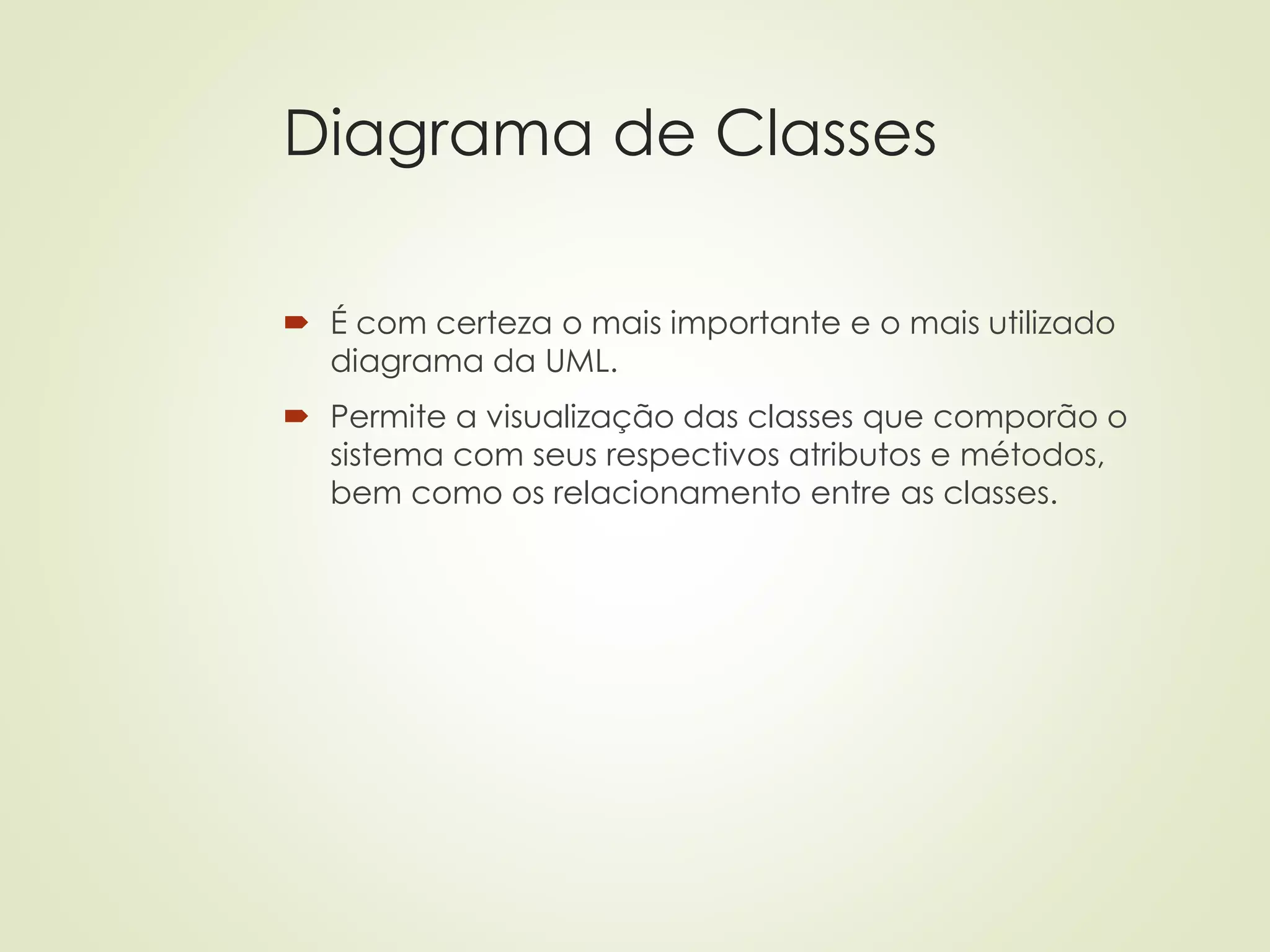 Diagrama de Classes
 É com certeza o mais importante e o mais utilizado
diagrama da UML.
 Permite a visualização das classes que comporão o
sistema com seus respectivos atributos e métodos,
bem como os relacionamento entre as classes.
 