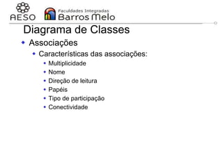 29/06/2023 Engenharia de software
orientada a objetos
81
 Associações
 Características das associações:
 Multiplicidade
 Nome
 Direção de leitura
 Papéis
 Tipo de participação
 Conectividade
Diagrama de Classes
 