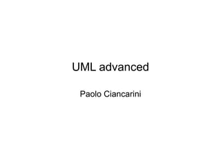 UML advanced

 Paolo Ciancarini
 