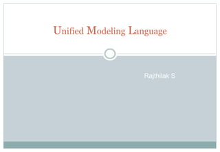 -
Unified Modeling Language
Rajthilak S
 