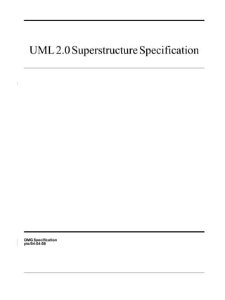 UML 2.0 Superstructure Specification




OMG Specification
ptc/04-04-08
 