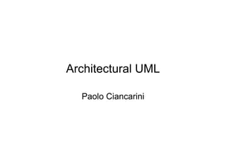 Architectural UML

  Paolo Ciancarini
 