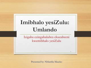 Imibhalo yesiZulu:
Umlando
Izigaba ezingabalulwa ekuzalweni
kwemibhalo yesiZulu
Presented by: Nhlanhla Maseko
1
 
