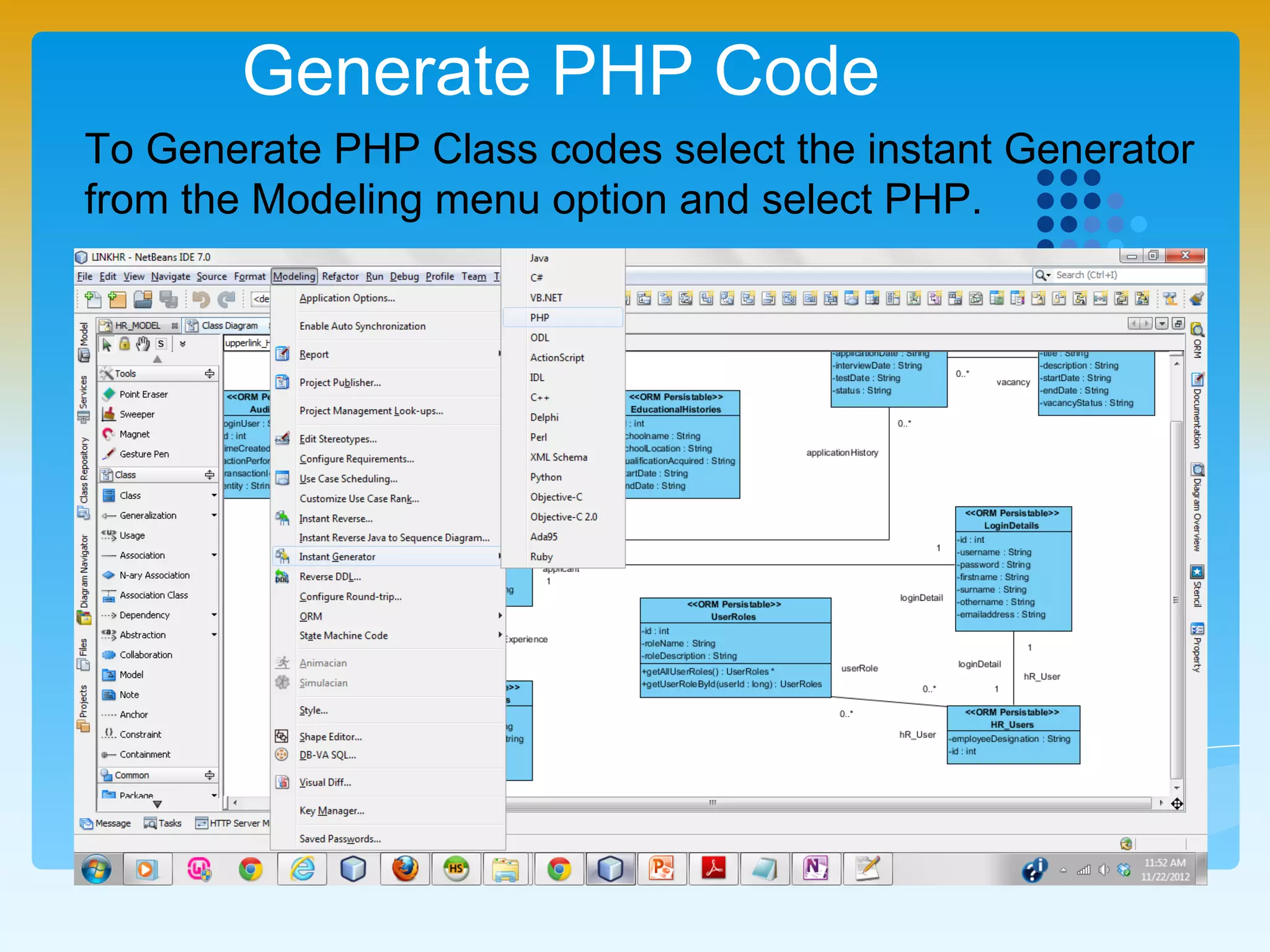 Generate PHP Code
To Generate PHP Class codes select the instant Generator
from the Modeling menu option and select PHP.
 