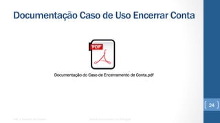 Documentação Caso de Uso Encerrar Conta
UML e Padrões de Projeto Centro Universitário do Triângulo
24
Documentação do Caso de Encerramento de Conta.pdf
 