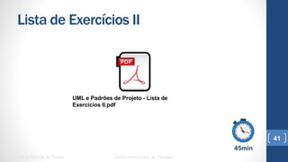Lista de Exercícios II
UML e Padrões de Projeto Centro Universitário do Triângulo
41
UML e Padrões de Projeto - Lista de Exercícios II.pdf
45min
 