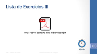 Lista de Exercícios III
UML e Padrões de Projeto Centro Universitário do Triângulo
22
UML e Padrões de Projeto - Lista de Exercícios III.pdf
45min
 