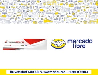 Universidad AUTODRIVE/MercadoLibre – FEBRERO 2014

 