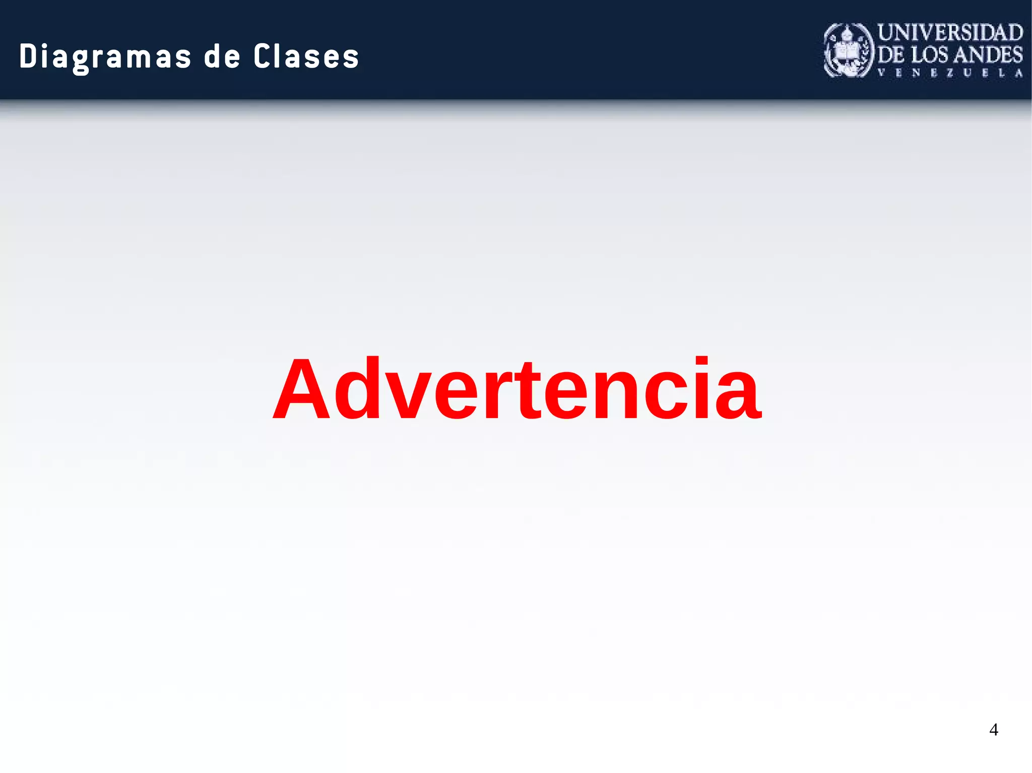 4
Diagramas de Clases
Advertencia
 