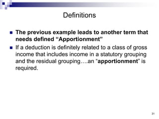 31<br />Definitions<br />The previous example leads to another term that needs defined “Apportionment”<br />If a deduction...