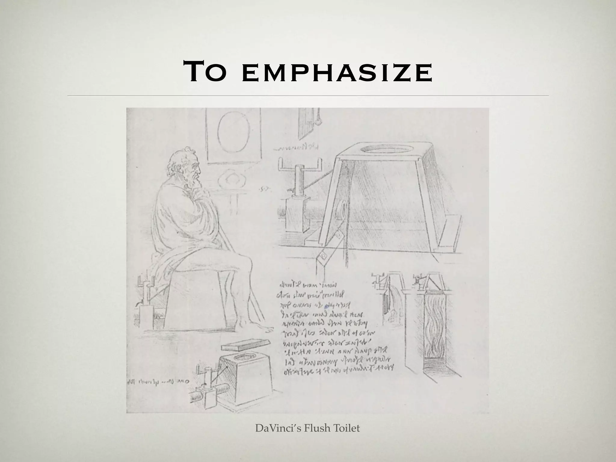 To emphasize




   DaVinci’s Flush Toilet
 