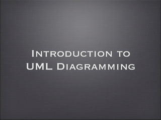 Introduction to
UML Diagramming
 