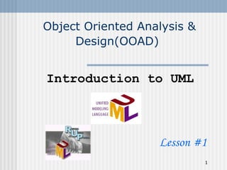 Introduction to UML Object Oriented Analysis & Design(OOAD)   Lesson #1 
