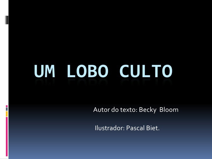 UM LOBO CULTO     Autor do texto: Becky Bloom     Ilustrador: Pascal Biet. 