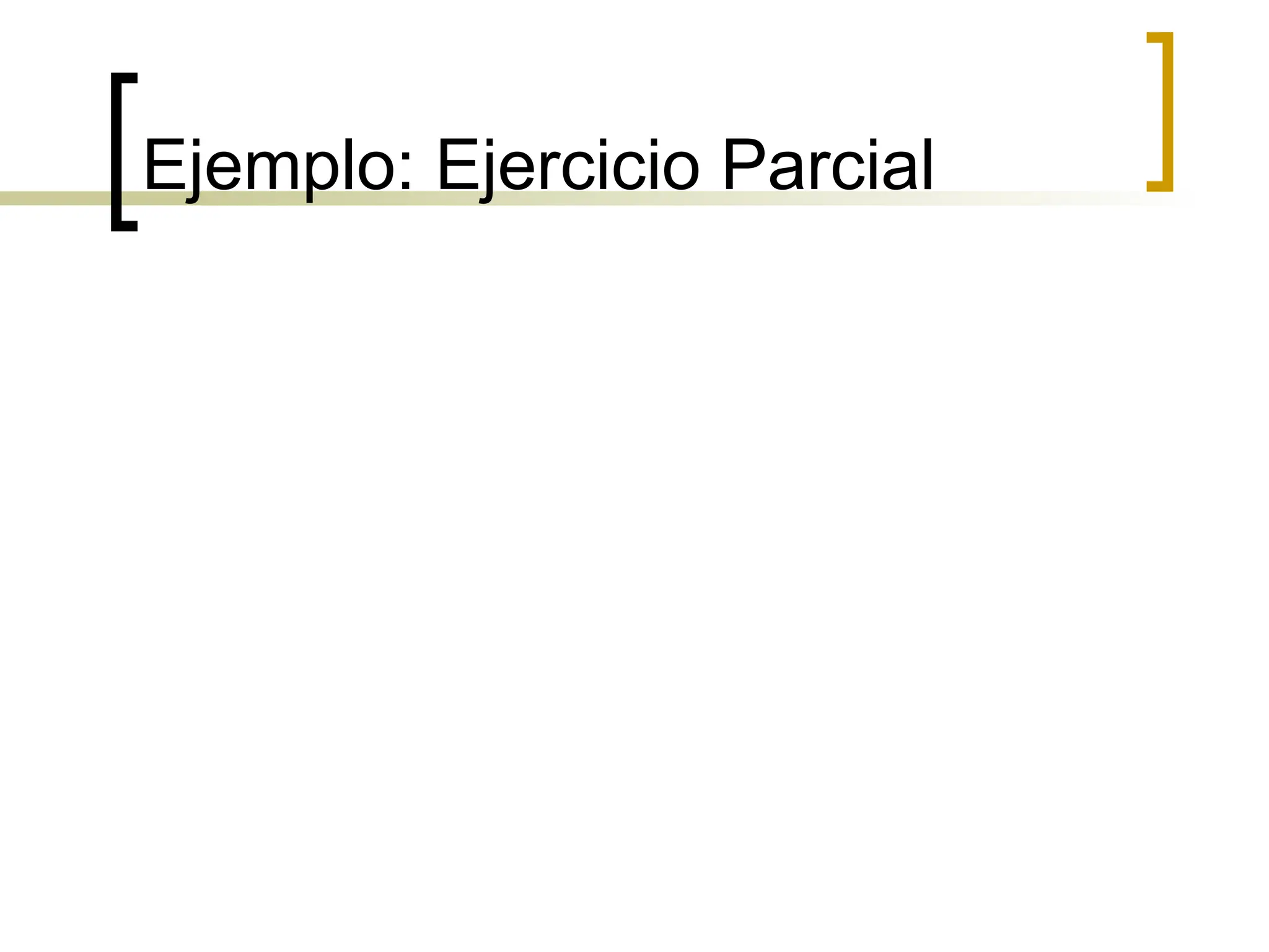 Ejemplo: Ejercicio Parcial
 
