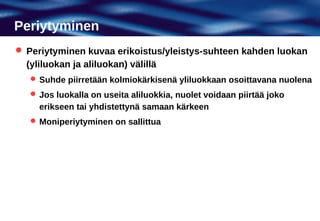 Periytyminen
 Periytyminen kuvaa erikoistus/yleistys-suhteen kahden luokan
  (yliluokan ja aliluokan) välillä
    Suhde piirretään kolmiokärkisenä yliluokkaan osoittavana nuolena
    Jos luokalla on useita aliluokkia, nuolet voidaan piirtää joko
     erikseen tai yhdistettynä samaan kärkeen
    Moniperiytyminen on sallittua
 