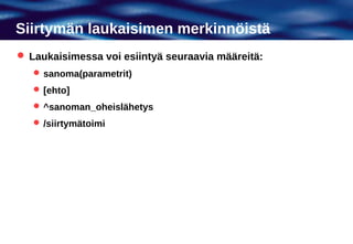 Siirtymän laukaisimen merkinnöistä
 Laukaisimessa voi esiintyä seuraavia määreitä:
    sanoma(parametrit)
    [ehto]
    ^sanoman_oheislähetys
    /siirtymätoimi
 