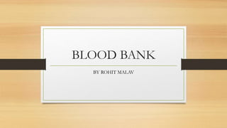 BLOOD BANK
BY ROHIT MALAV
 